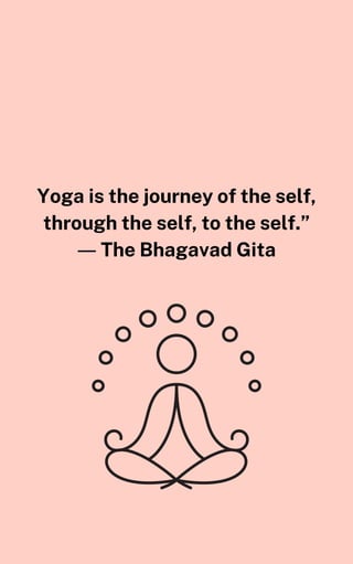 Yoga is the journey of the self,
through the self, to the self.”
― The Bhagavad Gita
 