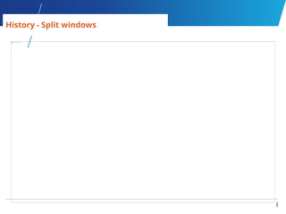 7
7
History - Split windows
 