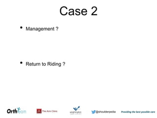 @shoulderpedia
Case 2
• Management ?
• Return to Riding ?
 