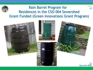 Rain Barrel Program for
                                              1/21/11
                                               43
     Residences in the CSO 004 Sewershed
Grant Funded (Green Innovations Grant Program)
 