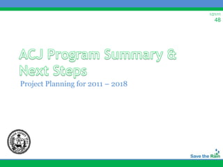 1/21/11
                                      48




Project Planning for 2011 – 2018
 