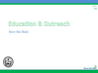 1/21/11
                   51




Save the Rain
 