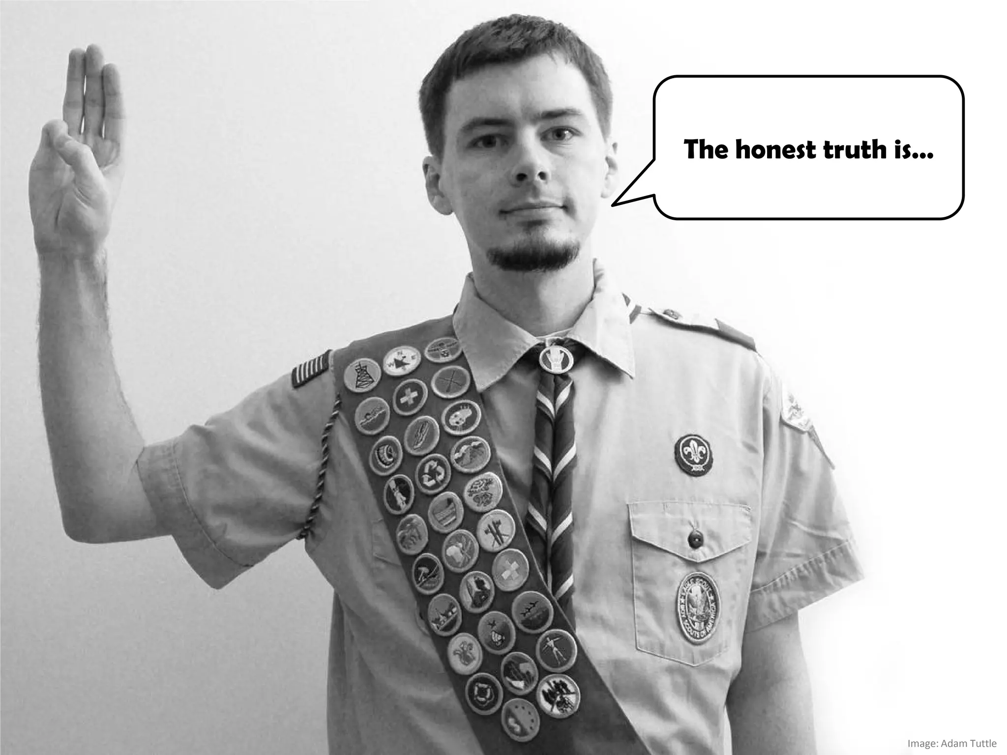 The honest truth is…




                 Image: Adam Tuttle
 