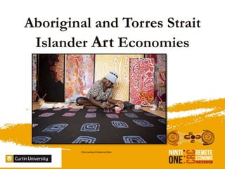 Aboriginal and Torres Strait
 Islander Art Economies
          Project




         Photo courtesy of Warakurna Artists
 