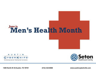 June is!

         Men’s Health Month



1400 North IH 35 Austin, TX 78701   (512) 324-8060   www.austincyberknife.com
 