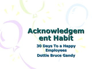 Acknowledgement Habit 30 Days To a Happy Employees Dottie Bruce Gandy 