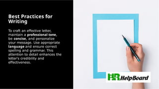 To craft an effective letter,
maintain a professional tone,
be concise, and personalize
your message. Use appropriate
language and ensure correct
spelling and grammar. This
attention to detail enhances the
letter's credibility and
effectiveness.
Best Practices for
Writing
 
