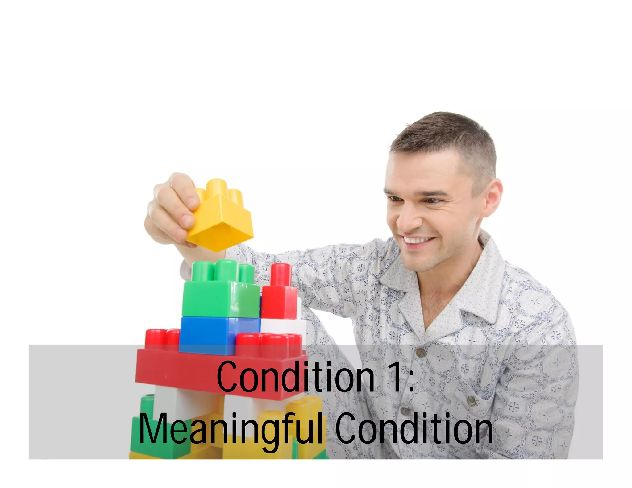 Condition 1:
Meaningful Condition
 