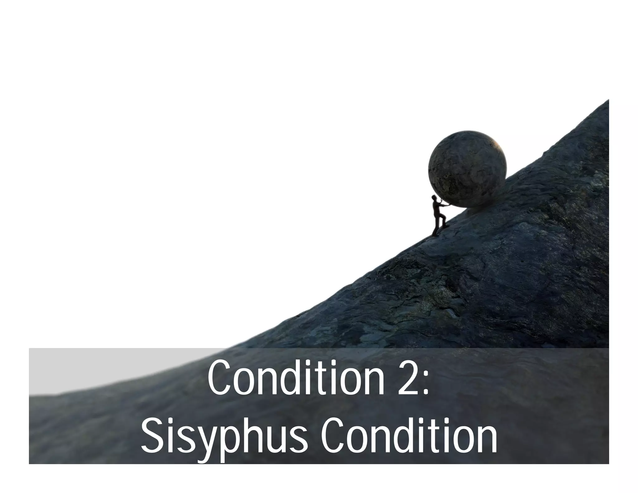 Condition 2:
Sisyphus Condition
 