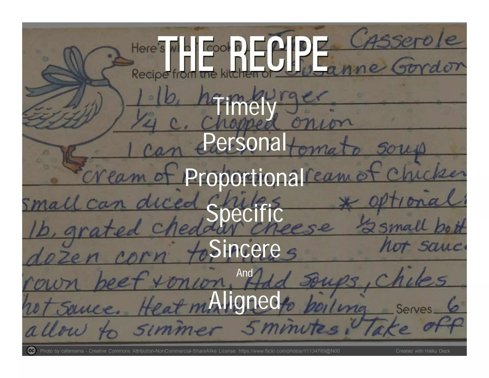 Photo by cafemama - Creative Commons Attribution-NonCommercial-ShareAlike License https://www.flickr.com/photos/11134789@N00 Created with Haiku Deck
Timely
Personal
Proportional
Specific
Sincere
And
Aligned
 