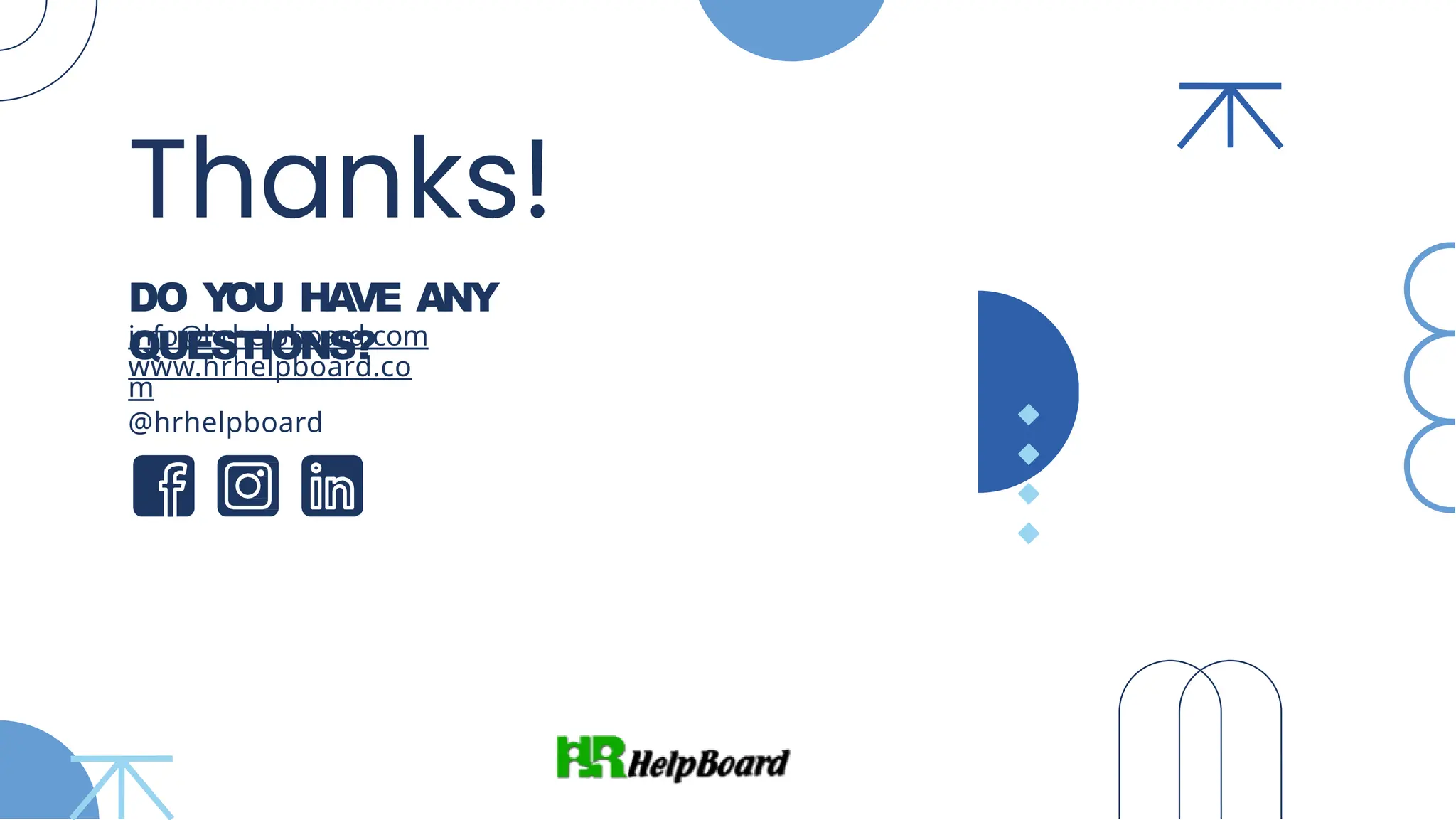 DO Y
OU HA
VE ANY
QUESTIONS?
info@hrhelpboard.com
www.hrhelpboard.co
m
@hrhelpboard