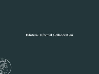 Bilateral Informal Collaboration
13
 