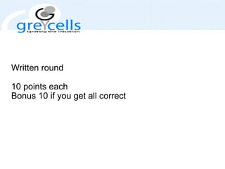 Written round 10 points each Bonus 10 if you get all correct 