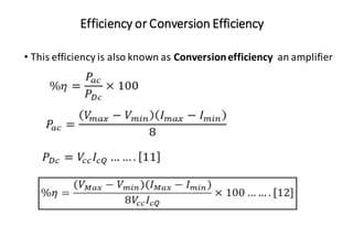 Efficiency or Conversion Efficiency
• This efficiency is also known as Conversionefficiency an amplifier
 