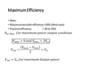 MaximumEfficiency
• Note:
• Maximum possibleefficiency =50% (ideal case)
• Practical efficiency = 30 to 35%
 
