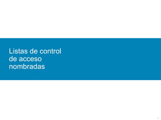 Listas de control
de acceso
nombradas




                    24
 