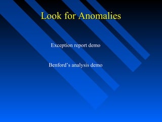 Look for AnomaliesLook for Anomalies
Exception report demo
Benford’s analysis demo
 