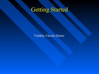 Getting StartedGetting Started
Validity Checks Demo
 