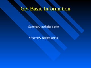 Get Basic InformationGet Basic Information
Summary statistics demo
Overview reports demo
 