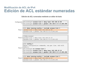 Modificación de ACL de IPv4
Edición de ACL estándar numeradas
 