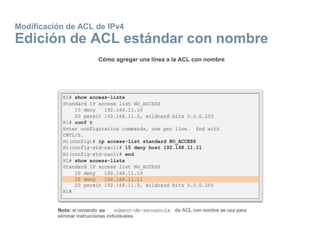 Modificación de ACL de IPv4
Edición de ACL estándar con nombre
 