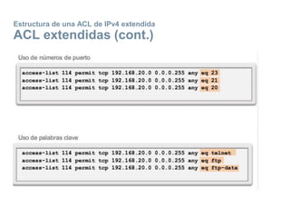 Estructura de una ACL de IPv4 extendida
ACL extendidas (cont.)
 