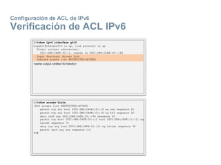 Configuración de ACL de IPv6
Verificación de ACL IPv6
 