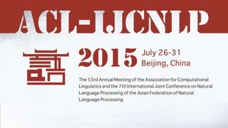 ACL-IJCNLP 2015
Beijing, China
 