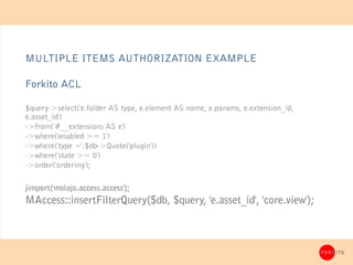 MULTIPLE ITEMS AUTHORIZATION EXAMPLE

Forkito ACL

$query->select('e.folder AS type, e.element AS name, e.params, e.extens...