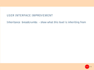 USER INTERFACE IMPROVEMENT

Inheritance breadcrumbs - show what this level is inheriting from




                        ...