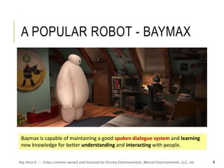 A POPULAR ROBOT - BAYMAX
Big Hero 6 -- Video content owned and licensed by Disney Entertainment, Marvel Entertainment, LLC...