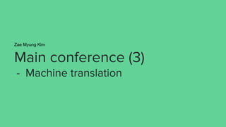 Intro
● Machine translation
○ Translating a sequence of tokens in lang. A into that of lang. B
○ All MT papers @ ACL 2018 ...