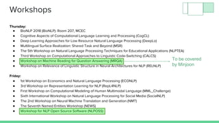 Thursday:
● BioNLP 2018 (BioNLP): Room 207, MCEC
● Cognitive Aspects of Computational Language Learning and Processing (Co...