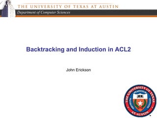 Backtracking and Induction in ACL2 John Erickson 