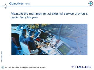 49 Michael Jackson, VP Legal & Commercial, Thales
Objectives (cont)
Measure the management of external service providers,
particularly lawyers
 