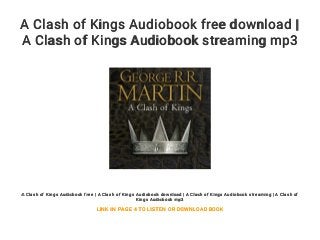A Clash of Kings Audiobook free download |
A Clash of Kings Audiobook streaming mp3
A Clash of Kings Audiobook free | A Clash of Kings Audiobook download | A Clash of Kings Audiobook streaming | A Clash of
Kings Audiobook mp3
LINK IN PAGE 4 TO LISTEN OR DOWNLOAD BOOK
 