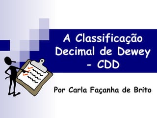 A Classificação Decimal de Dewey - CDD Por Carla Façanha de Brito 