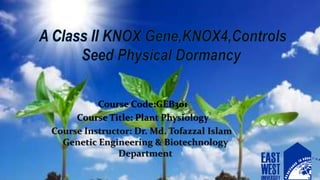 Course Code:GEB301
Course Title: Plant Physiology
Course Instructor: Dr. Md. Tofazzal Islam
Genetic Engineering & Biotechnology
Department
 