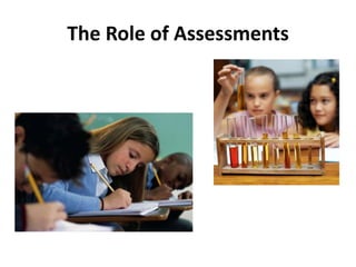 The Role of Assessments 
 