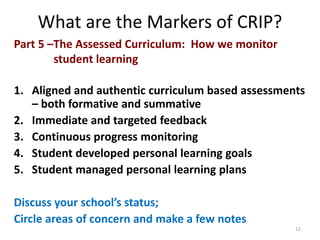 What are the Markers of CRIP? 
Part 5 –The Assessed Curriculum: How we monitor 
student learning 
1. Aligned and authentic...