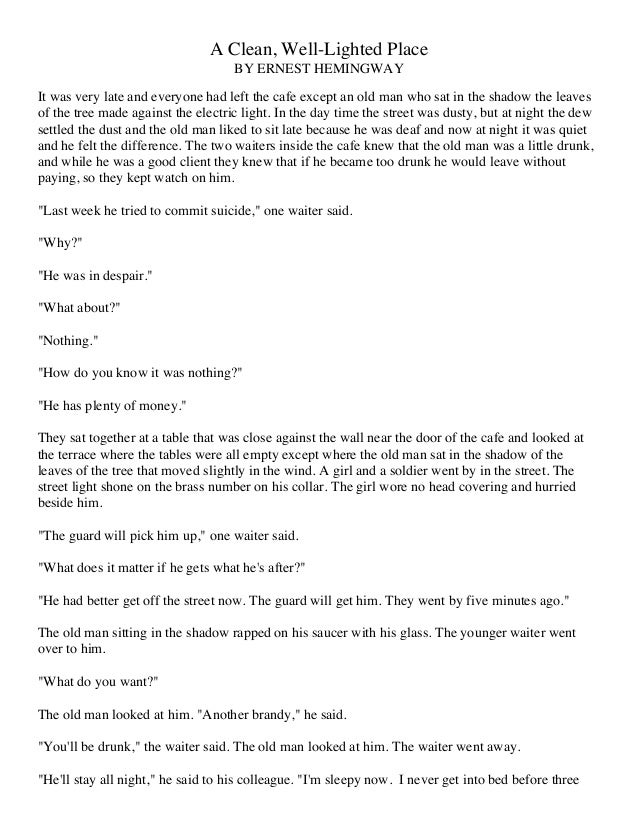 ernest hemingway’s “a clean well “a clean, well– lighted place” is one of short stories written by ernest hemingway this short story tells about two waiters who have been waiting for an old man. ernest hemingway’s “a clean well “a clean, well– lighted place” is one of short stories written by ernest hemingway this short story tells about two waiters who have been waiting for an old man.