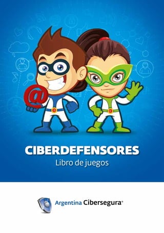 www.argentinacibersegura.org 1
CIBERDEFENSORES
Libro de juegos
 