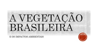 E OS IMPACTOS AMBIENTAIS
 