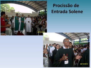                                     Procissão de                                       Entrada Solene