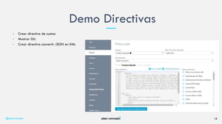 • Crear directiva de cuotas
• Mostrar Git.
• Crear directiva convertir JSON en XML
Demo Directivas
@plainconcepts 18
 