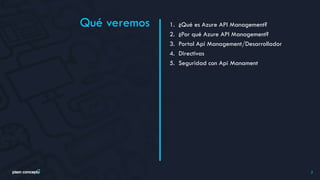 Qué veremos
2
1. ¿Qué es Azure API Management?
2. ¿Por qué Azure API Management?
3. Portal Api Management/Desarrollador
4. Directivas
5. Seguridad con Api Manament
 