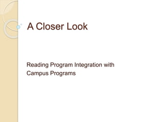 A Closer Look
Reading Program Integration with
Campus Programs
 