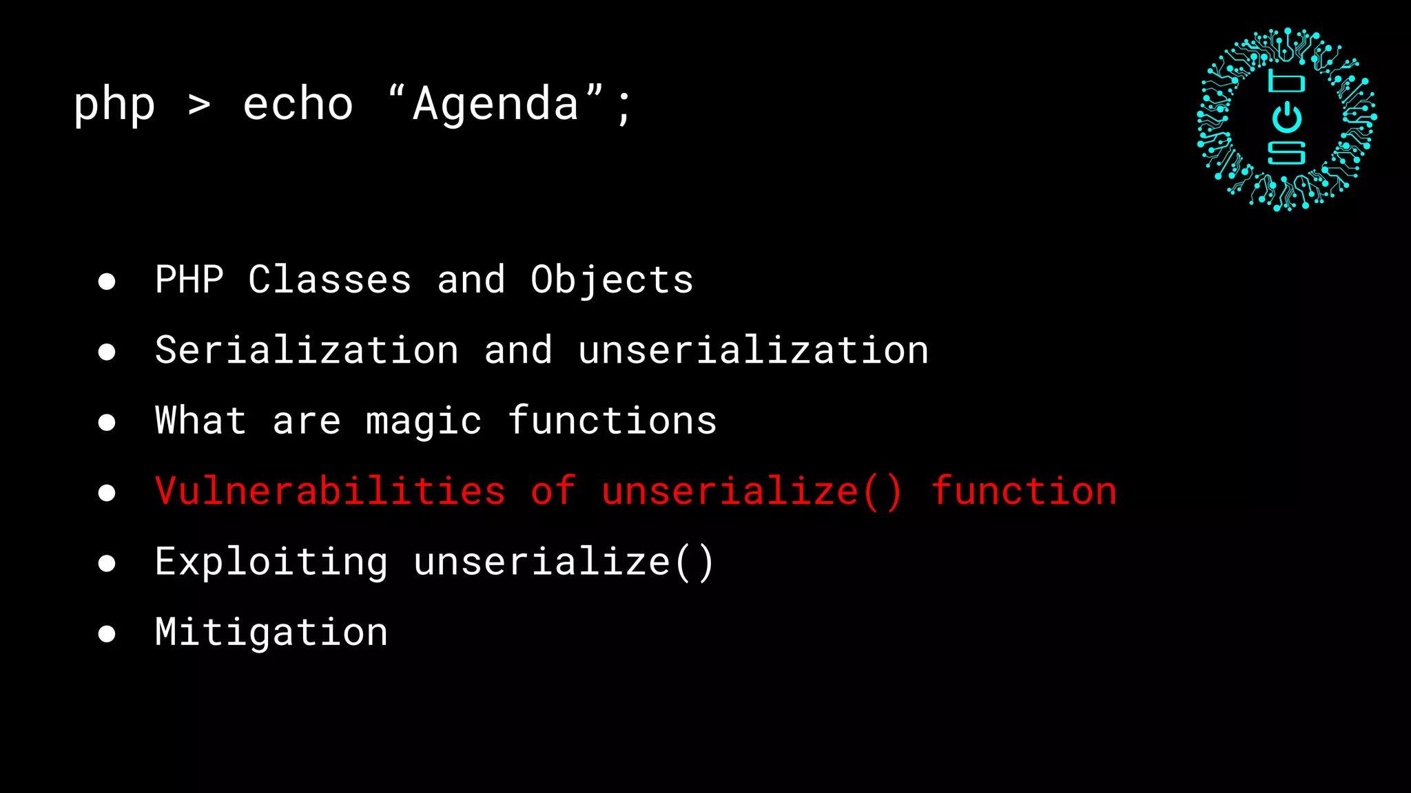 php > echo “Agenda”;
● PHP Classes and Objects
● Serialization and unserialization
● What are magic functions
● Vulnerabilities of unserialize() function
● Exploiting unserialize()
● Mitigation
 