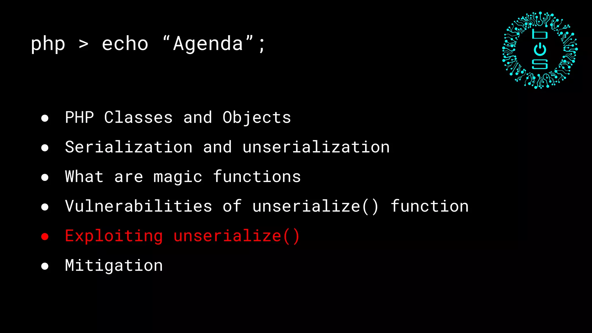 php > echo “Agenda”;
● PHP Classes and Objects
● Serialization and unserialization
● What are magic functions
● Vulnerabilities of unserialize() function
● Exploiting unserialize()
● Mitigation
 