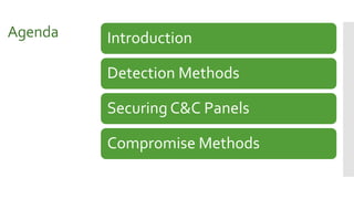 Agenda Introduction
Detection Methods
Securing C&C Panels
Compromise Methods
 